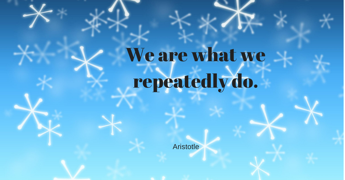 We are what we repeatedly do.
